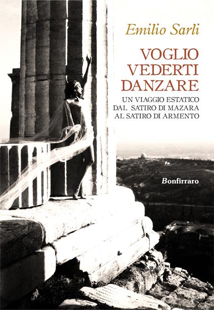 Voglio vederti danzare. Un viaggio estatico dal Satiro di Mazara al Satiro di Armento - Emilio Sarli - copertina