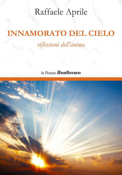 Innamorato del cielo. Riflessioni dell'anima - Raffaele Aprile - copertina