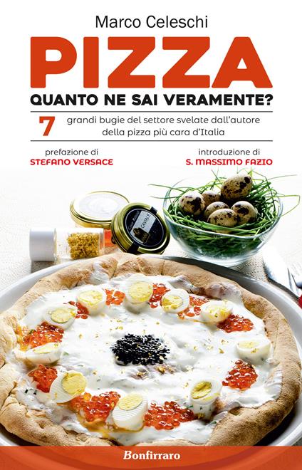 Pizza, quanto ne sai veramente? 7 grandi bugie svelate dall'autore della pizza più cara d'Italia - Marco Celeschi - copertina