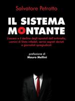 Il sistema Montante. L'ascesa e il declino degli apostoli dell'antimafia, uomini di Stato infedeli, servizi segreti deviati e giornalisti spregiudicati