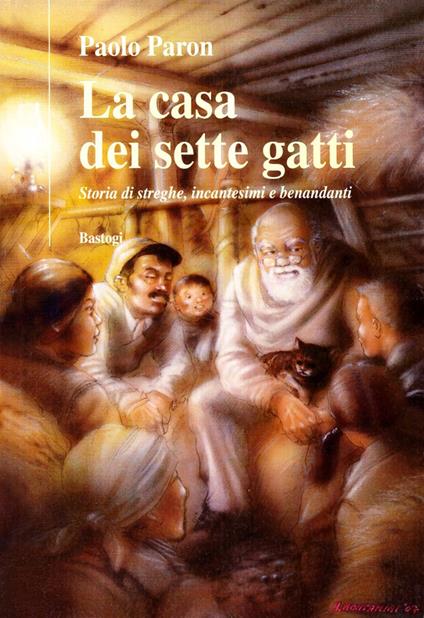 La casa dei sette gatti. Storie di streghe, incantesimi e benandanti - Paolo Paron - copertina