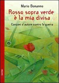 Libro Rosso sopra verde è la mia divisa. Canzoni d'autore contro la guerra Mario Bonanno