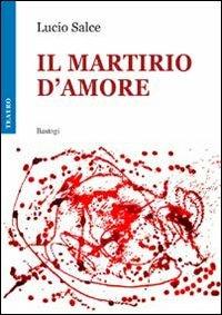 Il martirio d'amore - Lucio Salce - copertina