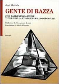 Gente di razza. Così parlò Nicola Pende tutore della stirpe e pupillo dei Gesuiti - José Mottola - copertina