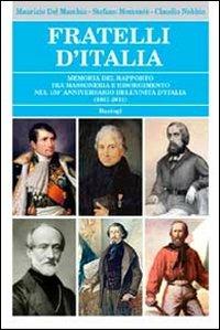 Fratelli d'Italia. Memoria del rapporto tra massoneria e Risorgimento nel 150° anniversario dell'Unità d'Italia (1861-2011) - Maurizio Del Maschio,Stefano Momentè,Claudio Nobbio - copertina