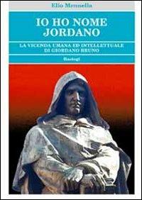Io ho nome Jordano. La vicenda umana ed intellettuale di Giordano Bruno - Elio Mennella - copertina