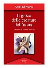 Il gioco delle creature dell'uomo - Anna Di Marco - copertina