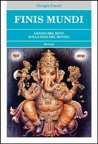 Finis mundi. Genesi del mito sulla fine del mondo - Giorgio Faraci - copertina