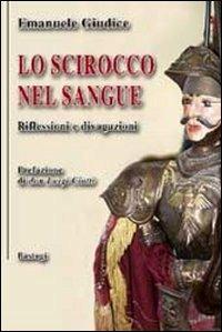 Lo scirocco nel sangue. Riflessioni e divagazioni - Emanuele Giudice - copertina