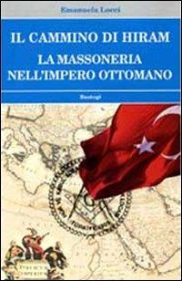 Il cammino di Hiram. La massoneria nell'impero ottomano - Emanuela Locci - copertina