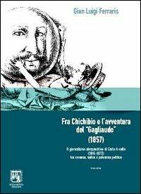 Fra Chichibio e l'avventura del «Gagliaudo» (1857). Il giornalismo alessandrino di Carlo A-Valle (1815-1879) - G. Luigi Ferraris - copertina
