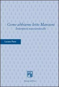 Come abbiamo letto Manzoni. Interpreti novecenteschi - Luciano Parisi - copertina