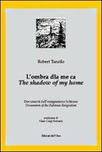 L' ombra dla me ca. Documenti dell'emigrazione fubinese-The shadow of my home. Documents of the fubinese emigration