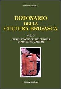 Dizionario della cultura brigasca. Vol. 4: Glusari etnolinguistic cumparà di Arpi Liguri Maritimi. - Pierleone Massajoli - copertina