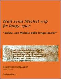 Hail seint Michel wisse langesper-Salute, san Michele dalla lunga lancia! Ediz. bilingue - copertina