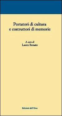 Portatori di cultura e costruttori di memorie - Laura Bonato - copertina