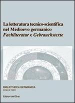 La letteratura tecnico-scientifico nel Medioevo germanico. Fachliteratur e Gebrauchstexte. Ediz. multilingue