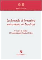 La domanda di formazione universitaria nel nord-est. Un caso di studio. L'università degli studi di Udine