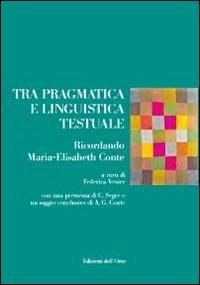 Tra pragmatica e linguistica testuale. Ricordando Maria-Elisabeth Conte - copertina