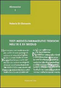 Testi medico-farmaceutici tedeschi nell'XI e XII secolo. Ediz. multilingue - Valeria Di Clemente - copertina