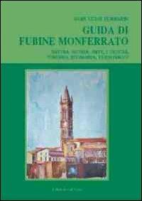 Guida di Fubine Monferrato. Natura, storia, arte, cultura, turismo, economia, personaggi - G. Luigi Ferraris - copertina