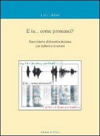 E tu... come pronunci? Eserciziario di fonetica italiana per italiani e stranieri. Con CD Audio - Lidia Calabrò - copertina
