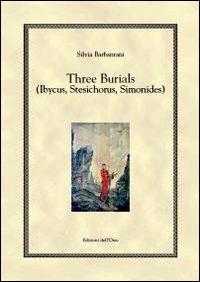 Three burials (ibycus, stesichorus, simonides) - Silvia Barbantani - copertina