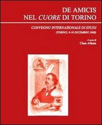 De Amicis nel cuore di Torino. Atti del Convegno internazionale (Torino, 9-10 dicembre 2008) - copertina