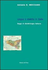 Lingua e dialetto in Italia. Saggi di dialettologia italiana - Antonia G. Mocciaro - copertina