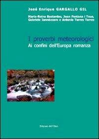 I proverbi metereologici. Ai confini dell'Europa romanza - José E. Gargallo Gil - copertina