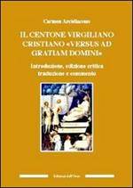 Il centone virgiliano cristiano «versus ad gratiam domini»