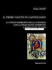 Il primo Dante in castigliano. Il codice madrileno della «Commedia» con la traduzione attribuita a Enrique de Villena - Paola Calef - copertina