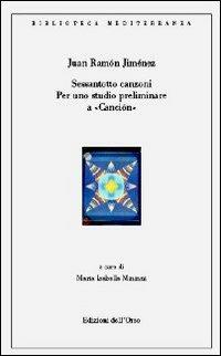Sessantotto canzoni. Per uno studio preliminare a canciòn. Ediz. spagnola - J. Ramón Jiménez - copertina