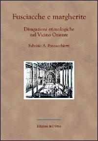 Fusciacche e margherite. Divagazioni etimologiche nel vicino oriente - Fabrizio A. Pennacchietti - copertina