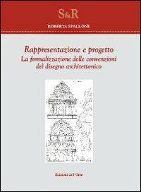 Rappresentazione e progetto. La formalizzazione delle convenzioni del disegno architettonico - Roberta Spallone - copertina