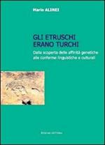 Gli Etruschi erano turchi. Dalla scoperta delle affinità genetiche alle conferme linguistiche e culturali