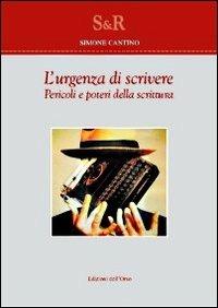 L' urgenza di scrivere. Pericoli e poteri della scrittura - Simone Cantino - copertina