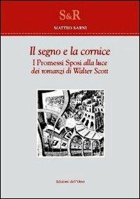 Il segno e la cornice. I Promessi sposi alla luce dei romanzi di Walter Scott - Matteo Sarni - copertina