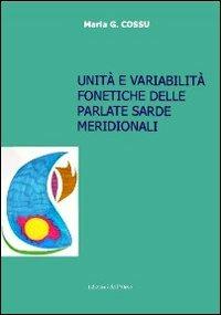 Unità e variabilità fonetiche delle parlate sarde meridionali. Con CD-ROM - Maria G. Cossu - copertina
