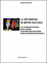 La déchirure di Henry Bauchau. Una rappresentazione della madre. Allegoria dell'incontro e dell'elaborazione poetica. Ediz. italiana e francese - Michele Mastroianni - copertina