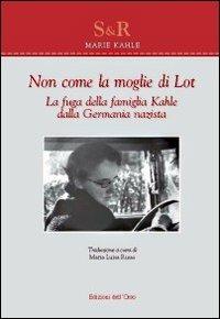 Non come la moglie di Lot. La fuga della famiglia Kahle dalla Germania nazista - Marie Kahle - copertina
