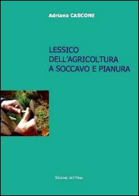 Lessico dell'agricoltura a Soccavo e Pianura. Con CD-ROM - Adriana Cascone - copertina