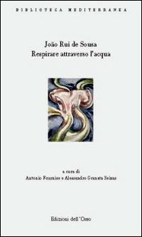Respirare attraverso l'acqua (antologia poetica). Testo portoghese a fronte. Ediz. multilingue - João Rui de Sousa - copertina