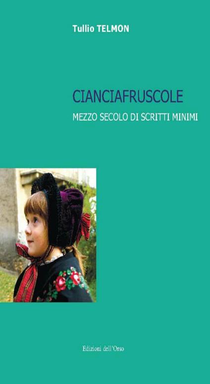 Cianciafruscole. Mezzo secolo di scritti minimi - Tullio Telmon - copertina