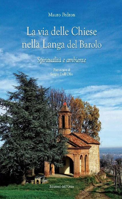 La via delle chiese nella Langa del Barolo. Spiritualità e ambiente - Mauro Pedron - copertina