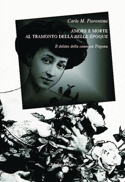 Amore e morte al tramonto della Belle Époque. Il delitto della contessa Trigona - Carlo M. Fiorentino - copertina