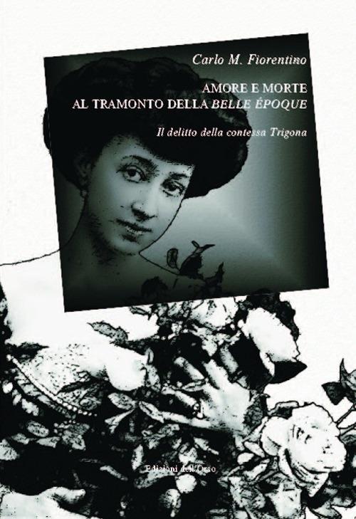 Amore e morte al tramonto della Belle Époque. Il delitto della contessa Trigona - Carlo M. Fiorentino - copertina