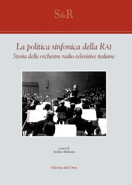 La politica sinfonica della RAI. Storia delle orchestre radio-televisive italiane. Ediz. critica - copertina