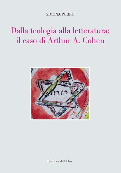 Dalla teologia alla letteratura: il caso di Arthur A. Cohen - Simona Porro - copertina