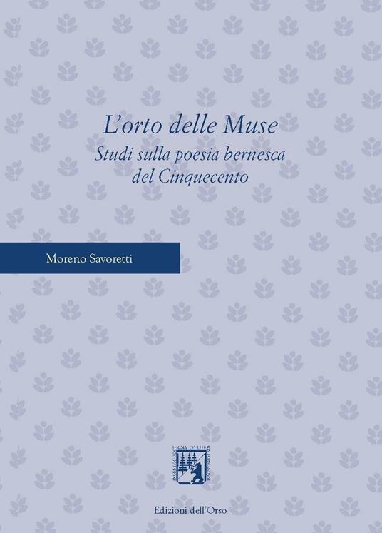 L' orto delle muse. Studi sulla poesia bernesca del cinquecento - Moreno Savoretti - copertina